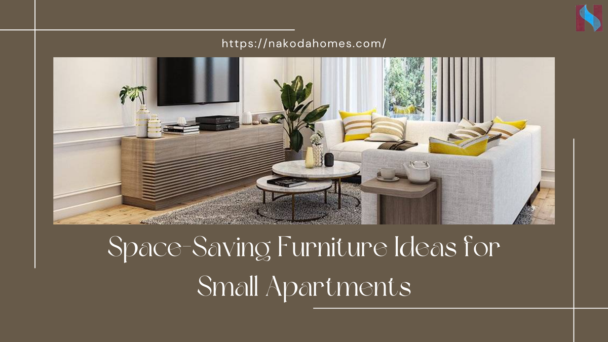 Space-Saving Furniture Ideas for Small Apartments – Nakoda Homes