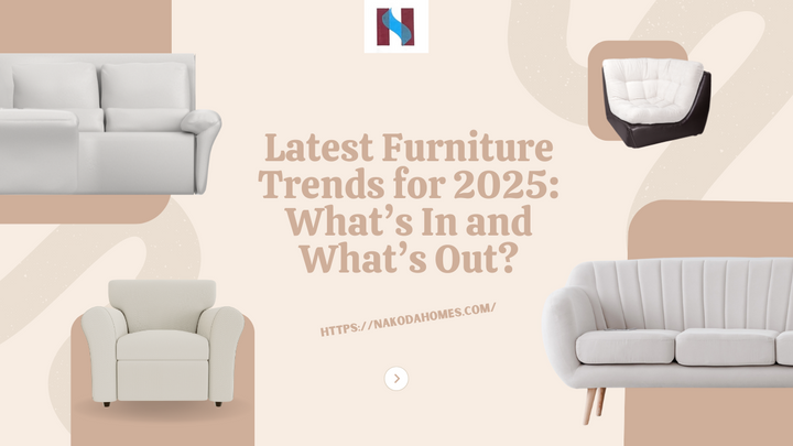 Latest Furniture Trends for 2025: What’s In and What’s Out?