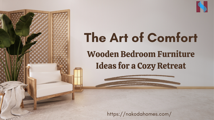 The Art of Comfort: Wooden Bedroom Furniture Ideas for a Cozy Retreat